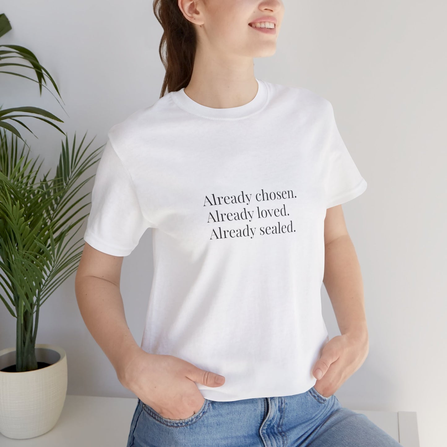Already Chosen Already Loved Already Sealed Tee | Christian Inspirational Tee | Faith-Based Minimalist Scripture Top